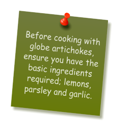 Before cooking with globe artichokes, ensure you have the basic ingredients required; lemons, parsley and garlic.